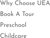 Why Choose UEA Book A Tour Preschool Childcare